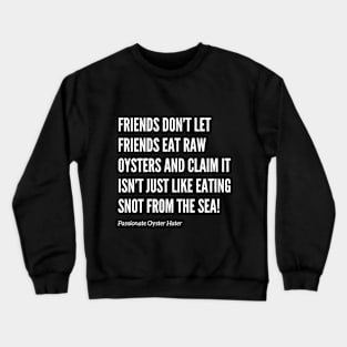 Friends Don’t Let Friends Eat Oysters Crewneck Sweatshirt